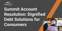 Summit Account Resolution Helps Consumers Navigate Debt Collections With Dignity and Respect