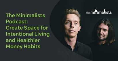 The Minimalists Podcast Helps Build Healthier Money Habits The Minimalists Podcast Helps Build Healthier Money Habits