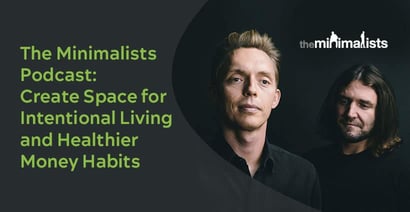 The Minimalists Podcast Helps Build Healthier Money Habits