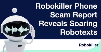 Robokiller Phone Scam Report Reveals Soaring Robotexts Robokiller Phone Scam Report Reveals Soaring Robotexts