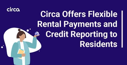 Circa Offers Flexible Rental Payments And Credit Reporting To Residents Circa Offers Flexible Rental Payments And Credit Reporting To Residents