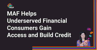 MAF Helps Underserved Financial Consumers Gain Access and Build Credit