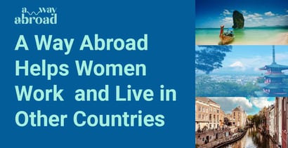 A Way Abroad Helps Women Work And Live In Other Countries