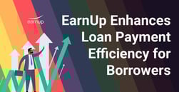 EarnUp Continues to Help Borrowers Pay Off Loans More Efficiently Through Automatic Payments