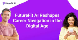 FutureFit AI Goes Beyond Job Searches to Help Candidates Identify and Navigate New Careers