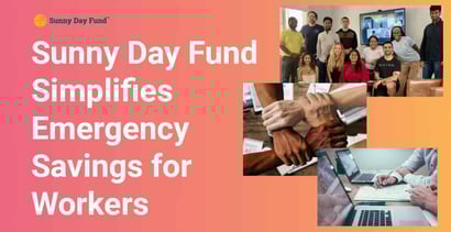 Sunny Day Fund Simplifies Emergency Savings For Workers Sunny Day Fund Simplifies Emergency Savings For Workers