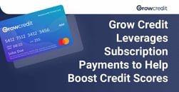 Grow Credit Transforms Subscription Payments Into Tradelines That Can Boost Credit Scores