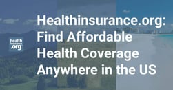 Healthinsurance.org: Actionable Info and Insights to Find Affordable Health Coverage Anywhere in the US