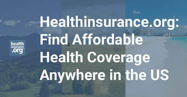Healthinsurance Org Finds Affordable Health Coverage Anywhere In The Us
