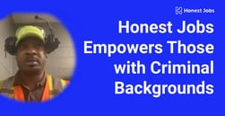 Honest Jobs Provides Fair-Chance Employment Pathways for People with Criminal Backgrounds