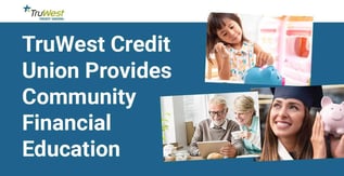 TruWest Credit Union Provides Community Financial Education