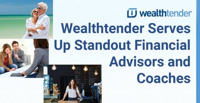 Wealthtender Serves Up Standout Financial Advisors And Coaches Wealthtender Serves Up Standout Financial Advisors And Coaches