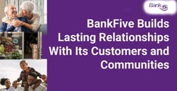 BankFive Invests in the Communities It Serves and Builds Lasting Relationships With Its Customers