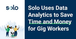 Solo Uses Data Analytics to Save Time and Money for Gig Workers
