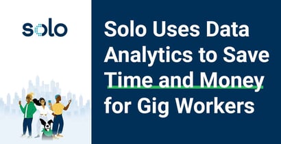 Solo Uses Data Analytics To Save Time And Money For Gig Workers Solo Uses Data Analytics To Save Time And Money For Gig Workers