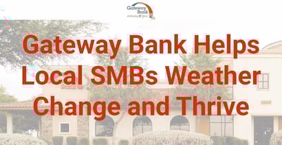 Gateway Bank Helps Local Smbs Weather Change And Thrive Gateway Bank Helps Local Smbs Weather Change And Thrive