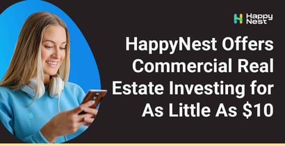 Happynest Offers Commercial Real Estate Investing For As Little As 10 Dollars Happynest Offers Commercial Real Estate Investing For As Little As 10 Dollars