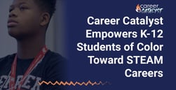 Career Catalyst by SMASH Empowers K-12 Students of Color to Build Toward High-Earning STEAM Careers