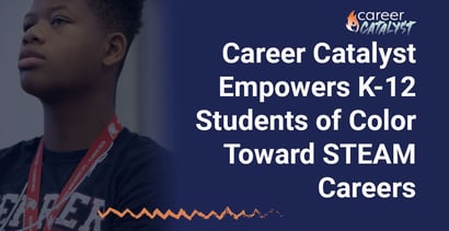 Career Catalyst Empowers K 12 Students Of Color Toward Steam Careers