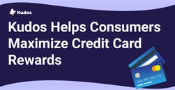 Kudos Helps Consumers Maximize the Credit Card Rewards They Earn While Shopping Online