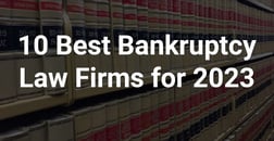 10 Best Bankruptcy Law Firms for 2023