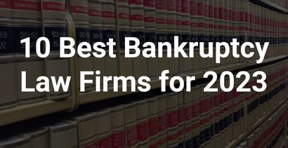10 Best Bankruptcy Law Firms For 2023