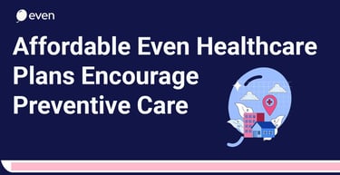 Affordable Even Healthcare Plans Encourage Preventive Care