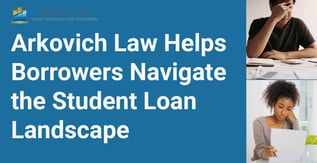 Arkovich Law Helps Borrowers Navigate the Student Loan Landscape