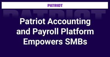 Patriot Accounting And Payroll Platform Empowers Smbs