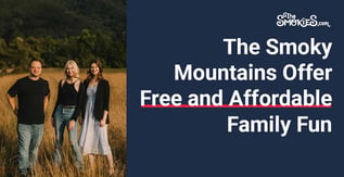 The Smoky Mountains Offer Free and Affordable Family Fun