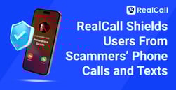 RealCall Shields Users From the Threat and Inconvenience of Scam Phone Calls and Texts