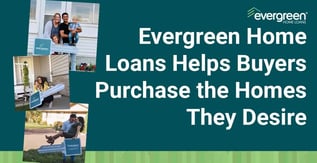 Evergreen Home Loans Helps Buyers Purchase the Homes They Desire