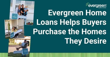 Evergreen Home Loans Helps Buyers Purchase The Homes They Desire