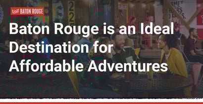 Baton Rouge Is An Ideal Destination For Affordable Adventures Baton Rouge Is An Ideal Destination For Affordable Adventures
