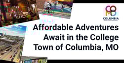 Affordable Adventures Await in the Diverse and Dynamic College Town of Columbia, Missouri
