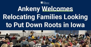 Ankeny Welcomes Relocating Families Looking to Put Down Roots in Iowa