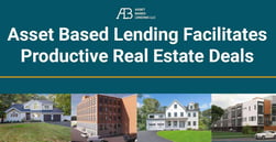 Asset Based Lending Offers Fast and Flexible Bridge Financing to Facilitate Productive Real Estate Deals