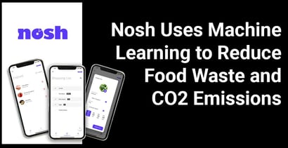 Nosh Uses Machine Learning To Reduce Food Waste And Co2 Emissions