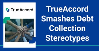 TrueAccord Smashes Debt Collection Stereotypes