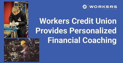 Workers Credit Union Provides Personalized Financial Coaching Workers Credit Union Provides Personalized Financial Coaching