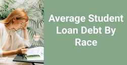 The Average Student Loan Debt By Race (2024)