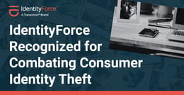 IdentityForce Recognized for Combating Identity Theft Through Education and Personalized Guidance