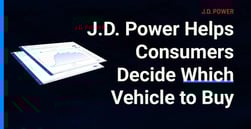 J.D. Power Leverages Analytics and Insights to Help Consumers Decide Which Vehicle to Purchase