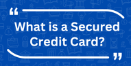 How Does a Secured Credit Card Work?