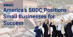 America’s SBDC Positions Small Businesses for Success By Equipping Them with Tools and Guidance