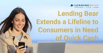 Lending Bear Extends A Lifeline To Consumers In Need Of Quick Cash Lending Bear Extends A Lifeline To Consumers In Need Of Quick Cash