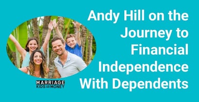 Andy Hill On The Journey To Financial Independence With Dependents Andy Hill On The Journey To Financial Independence With Dependents