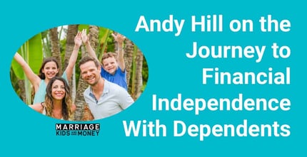Marriage Kids and Money’s Andy Hill Sheds Light on the Journey to Financial Independence With Dependents