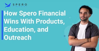 How Spero Financial Wins With Products, Education, and Outreach