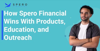 How Spero Financial Wins With Products Education And Outreach How Spero Financial Wins With Products Education And Outreach